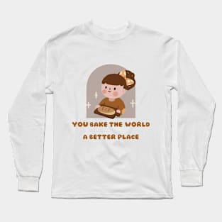 you bake the world a better place Long Sleeve T-Shirt